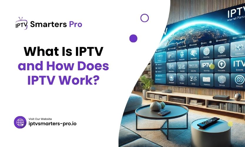 What Is IPTV And How Does IPTV Work