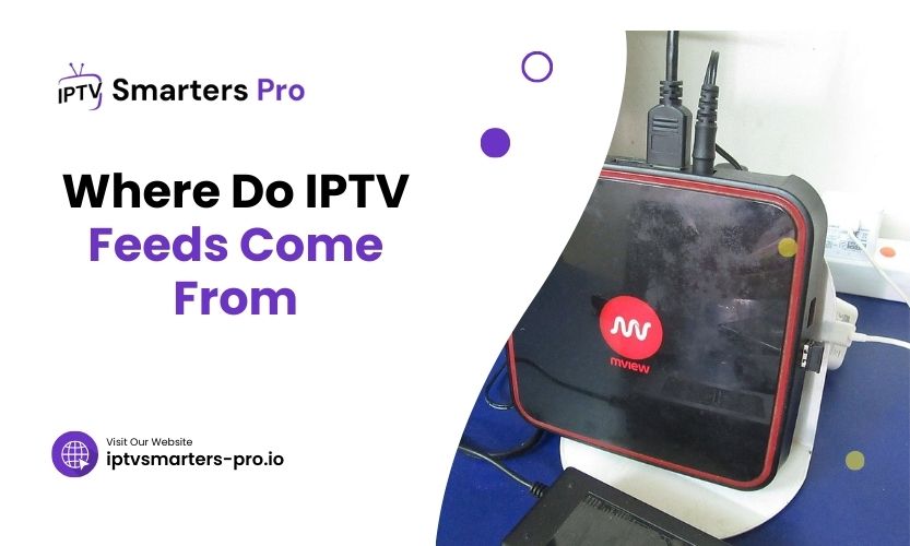 Where Do IPTV Feeds Come From