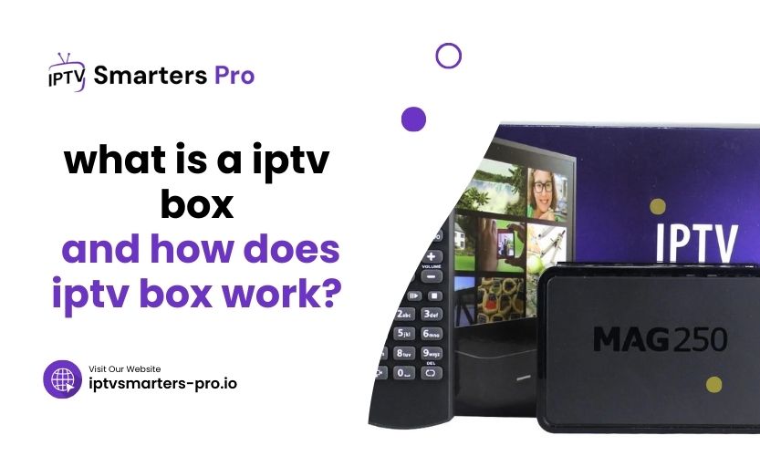 What Is A Iptv Box And How Does Iptv Box Work 1